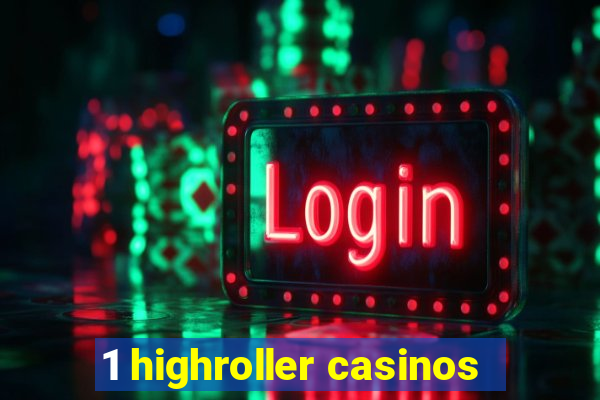 1 highroller casinos